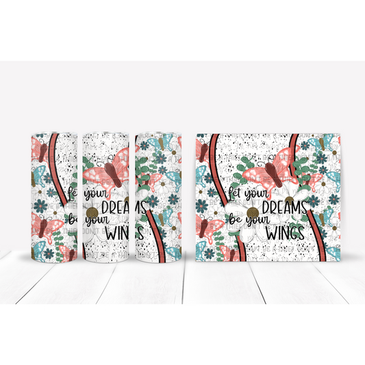 Let you dreams be your wings Tumbler wrap